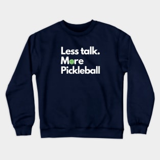 Less talk. More Pickleball Crewneck Sweatshirt